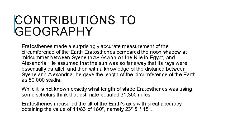 CONTRIBUTIONS TO GEOGRAPHY Eratosthenes made a surprisingly accurate measurement of the circumference of the
