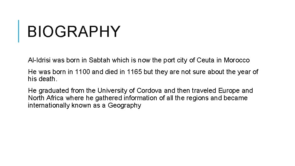 BIOGRAPHY Al-Idrisi was born in Sabtah which is now the port city of Ceuta