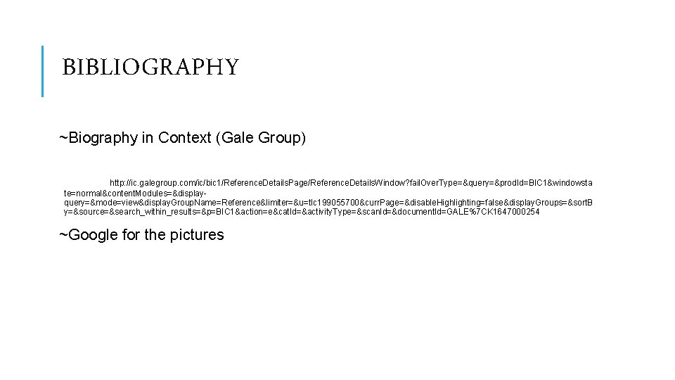 BIBLIOGRAPHY ~Biography in Context (Gale Group) http: //ic. galegroup. com/ic/bic 1/Reference. Details. Page/Reference. Details.