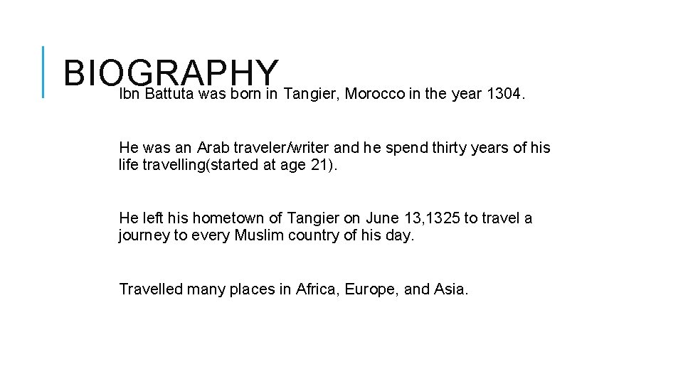 BIOGRAPHY Ibn Battuta was born in Tangier, Morocco in the year 1304. He was