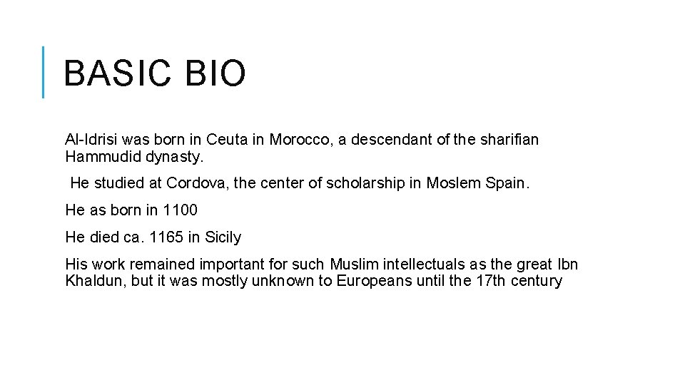 BASIC BIO Al-Idrisi was born in Ceuta in Morocco, a descendant of the sharifian