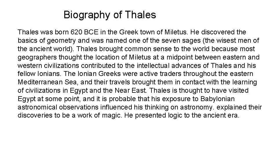  Biography of Thales was born 620 BCE in the Greek town of Miletus.