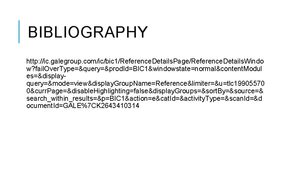 BIBLIOGRAPHY http: //ic. galegroup. com/ic/bic 1/Reference. Details. Page/Reference. Details. Windo w? fail. Over. Type=&query=&prod.
