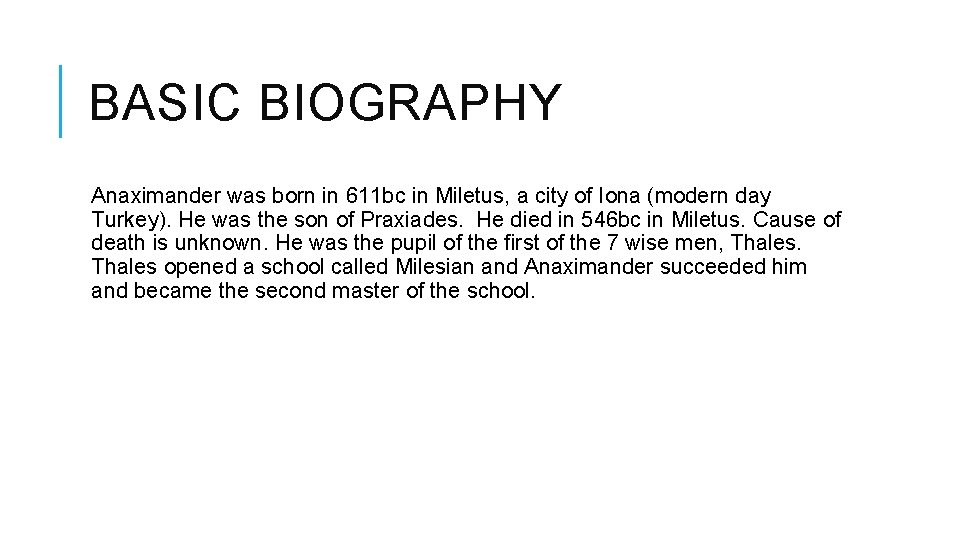 BASIC BIOGRAPHY Anaximander was born in 611 bc in Miletus, a city of Iona