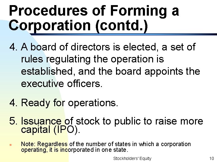 Procedures of Forming a Corporation (contd. ) 4. A board of directors is elected,