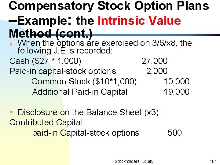 Compensatory Stock Option Plans –Example: the Intrinsic Value Method (cont. ) When the options