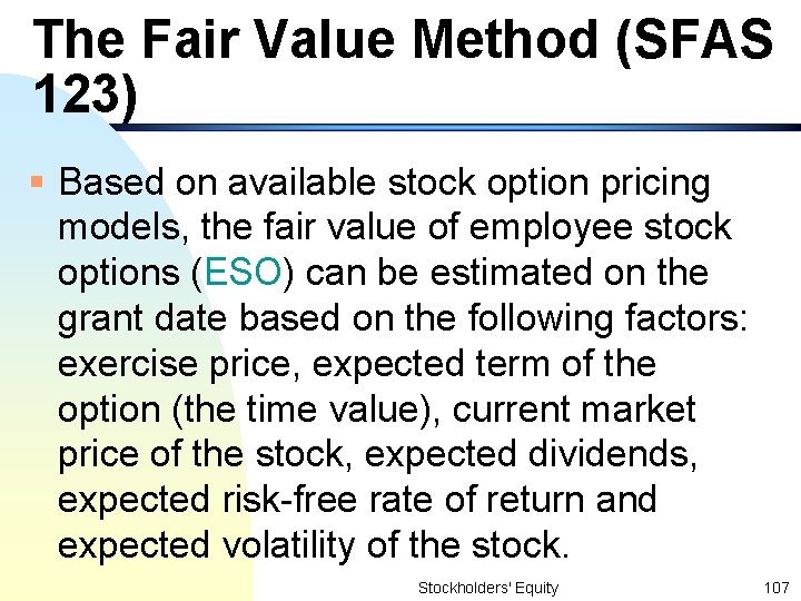 The Fair Value Method (SFAS 123) § Based on available stock option pricing models,