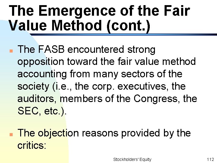 The Emergence of the Fair Value Method (cont. ) n n The FASB encountered