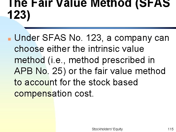 The Fair Value Method (SFAS 123) n Under SFAS No. 123, a company can