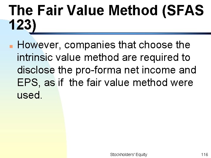 The Fair Value Method (SFAS 123) n However, companies that choose the intrinsic value