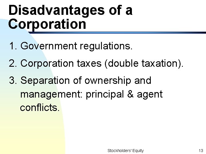 Disadvantages of a Corporation 1. Government regulations. 2. Corporation taxes (double taxation). 3. Separation