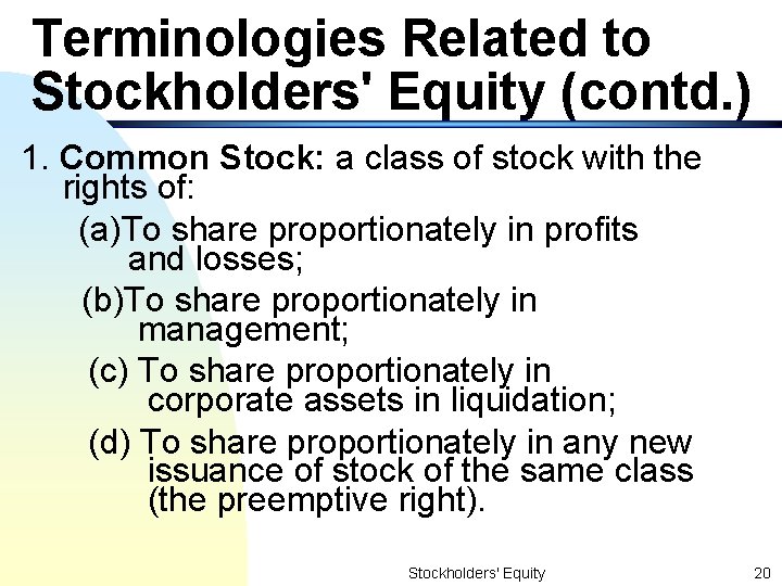 Terminologies Related to Stockholders' Equity (contd. ) 1. Common Stock: a class of stock