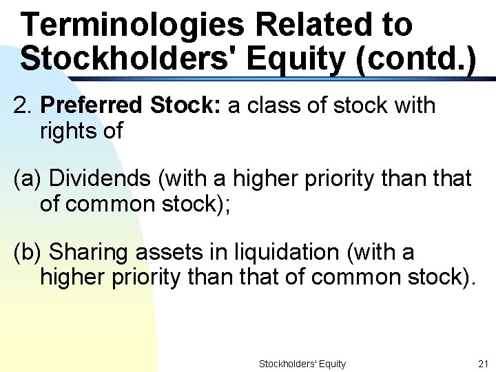 Terminologies Related to Stockholders' Equity (contd. ) 2. Preferred Stock: a class of stock