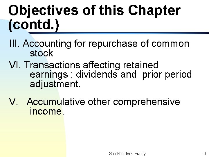 Objectives of this Chapter (contd. ) III. Accounting for repurchase of common stock VI.