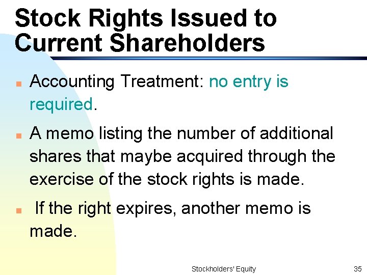 Stock Rights Issued to Current Shareholders n n n Accounting Treatment: no entry is