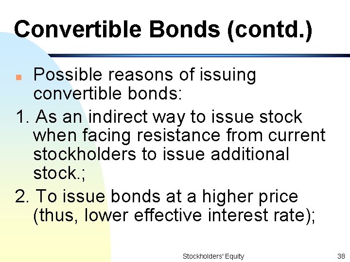 Convertible Bonds (contd. ) Possible reasons of issuing convertible bonds: 1. As an indirect