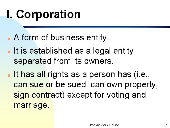 I. Corporation n A form of business entity. It is established as a legal