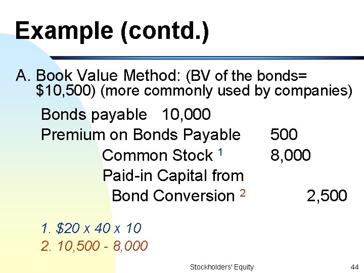 Example (contd. ) A. Book Value Method: (BV of the bonds= $10, 500) (more