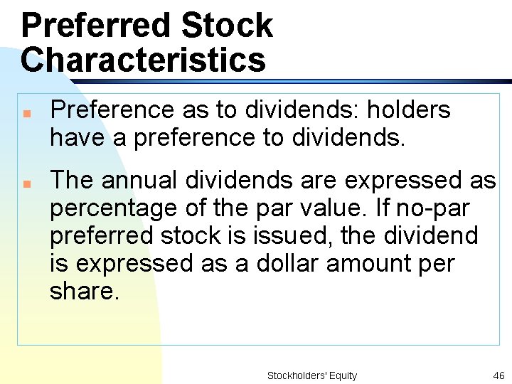 Preferred Stock Characteristics n n Preference as to dividends: holders have a preference to