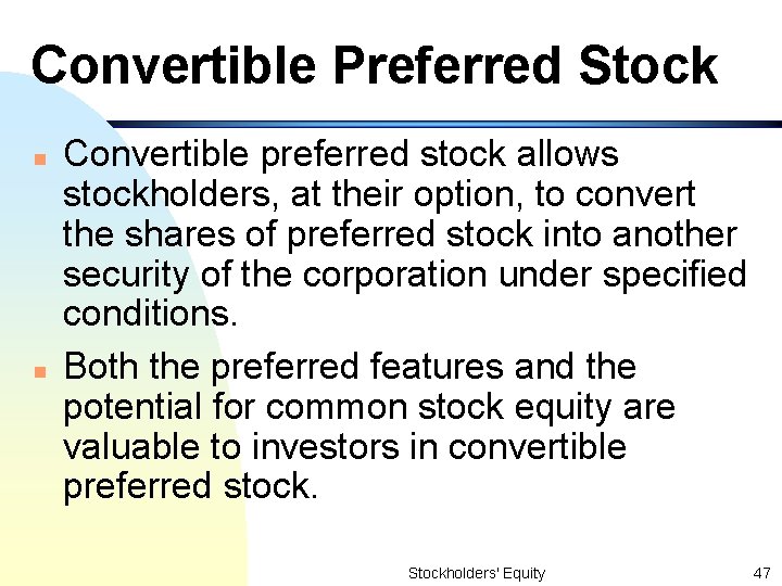 Convertible Preferred Stock n n Convertible preferred stock allows stockholders, at their option, to