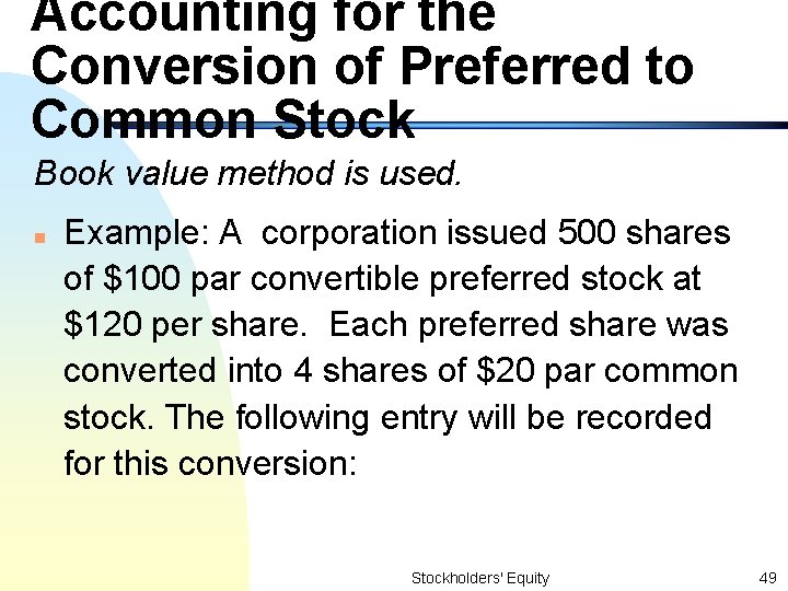 Accounting for the Conversion of Preferred to Common Stock Book value method is used.