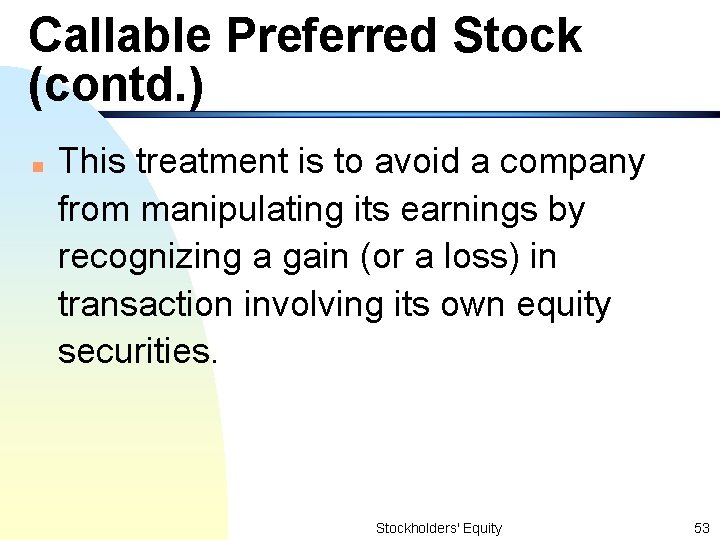 Callable Preferred Stock (contd. ) n This treatment is to avoid a company from