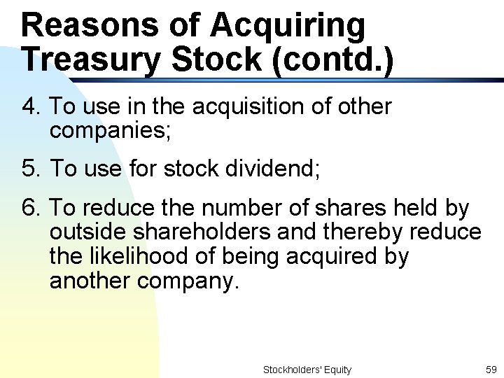 Reasons of Acquiring Treasury Stock (contd. ) 4. To use in the acquisition of