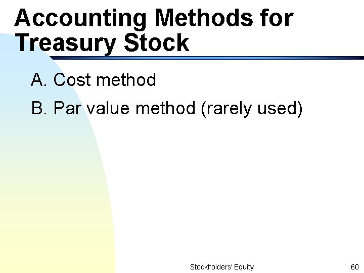 Accounting Methods for Treasury Stock A. Cost method B. Par value method (rarely used)