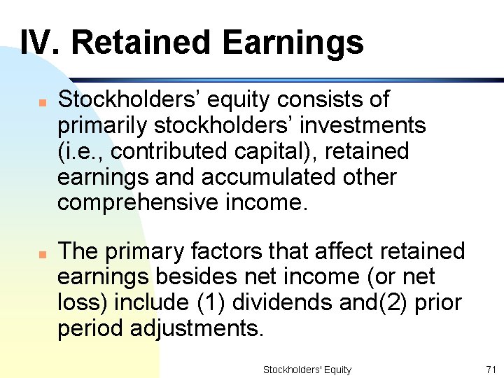 IV. Retained Earnings n n Stockholders’ equity consists of primarily stockholders’ investments (i. e.