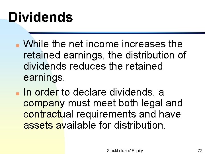 Dividends n n While the net income increases the retained earnings, the distribution of