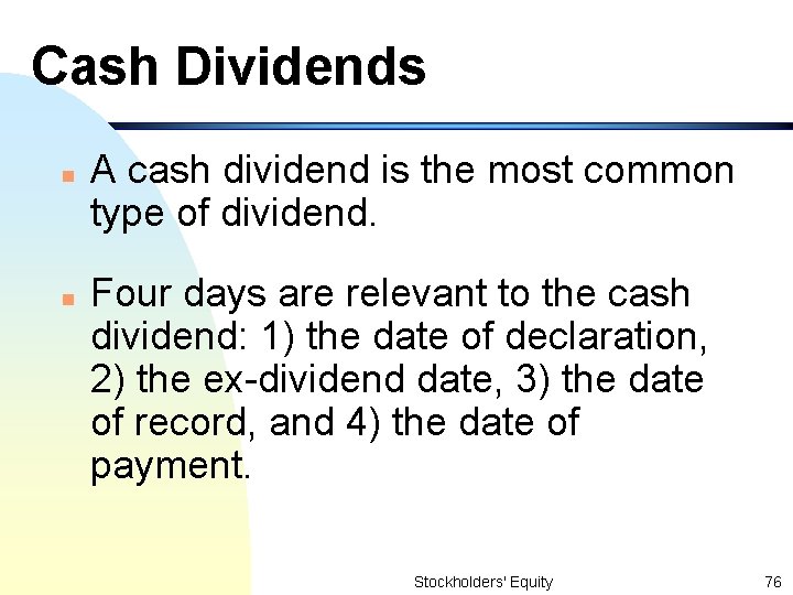 Cash Dividends n n A cash dividend is the most common type of dividend.