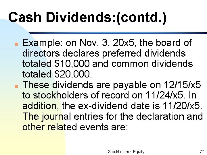 Cash Dividends: (contd. ) n n Example: on Nov. 3, 20 x 5, the