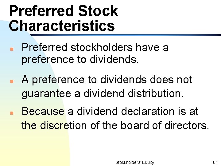 Preferred Stock Characteristics n n n Preferred stockholders have a preference to dividends. A