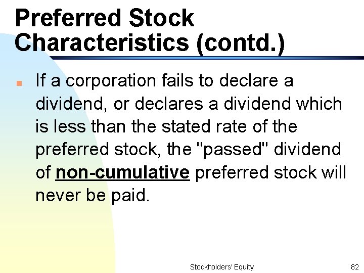 Preferred Stock Characteristics (contd. ) n If a corporation fails to declare a dividend,