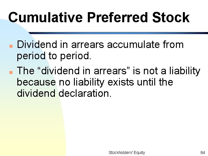 Cumulative Preferred Stock n n Dividend in arrears accumulate from period to period. The