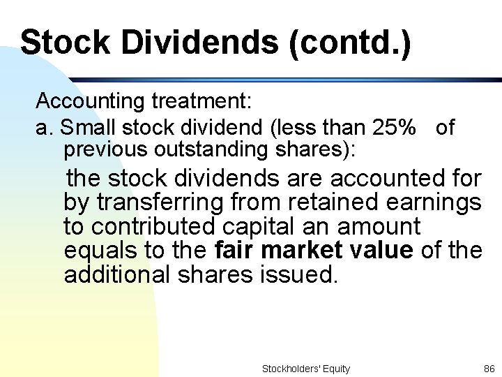 Stock Dividends (contd. ) Accounting treatment: a. Small stock dividend (less than 25% of