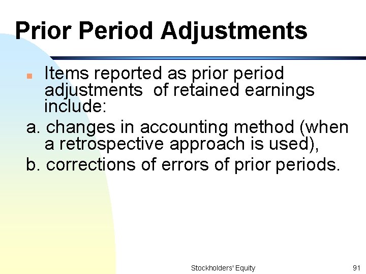 Prior Period Adjustments Items reported as prior period adjustments of retained earnings include: a.