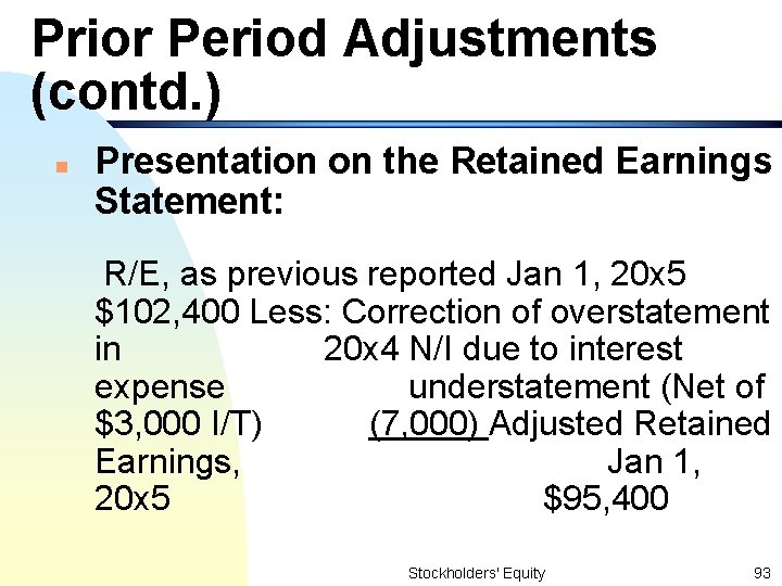 Prior Period Adjustments (contd. ) n Presentation on the Retained Earnings Statement: R/E, as
