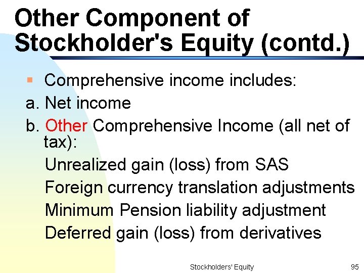 Other Component of Stockholder's Equity (contd. ) § Comprehensive income includes: a. Net income