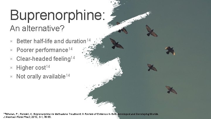 Buprenorphine: An alternative? × Better half-life and duration 14 × Poorer performance 14 ×