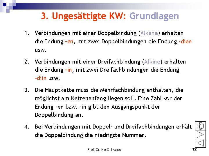 3. Ungesättigte KW: Grundlagen 1. Verbindungen mit einer Doppelbindung (Alkene) erhalten die Endung –en,