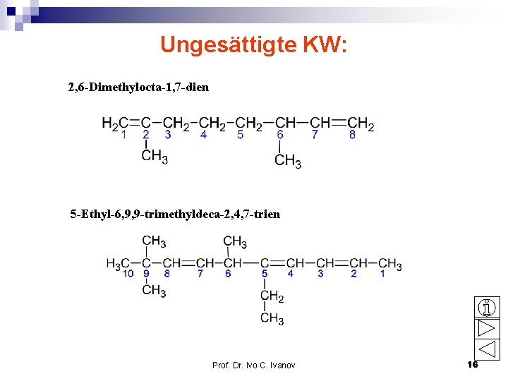 Ungesättigte KW: 2, 6 -Dimethylocta-1, 7 -dien 5 -Ethyl-6, 9, 9 -trimethyldeca-2, 4, 7