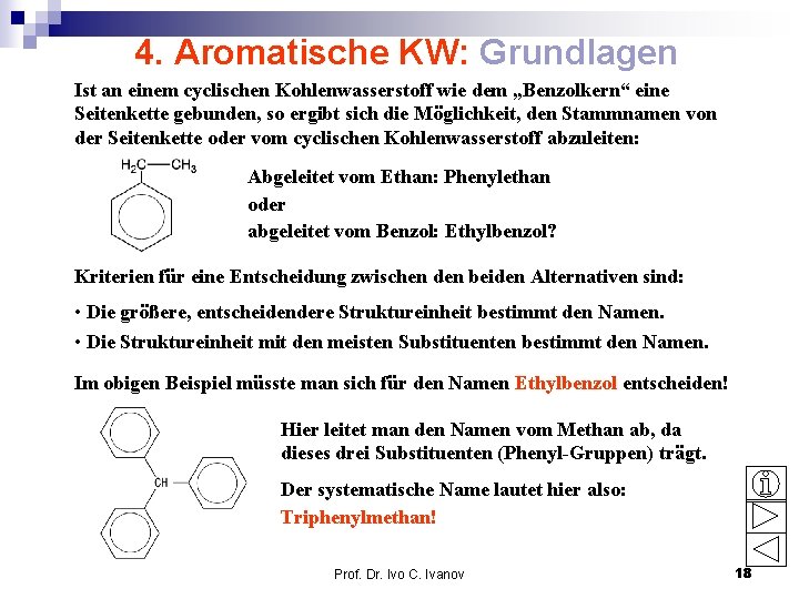 4. Aromatische KW: Grundlagen Ist an einem cyclischen Kohlenwasserstoff wie dem „Benzolkern“ eine Seitenkette