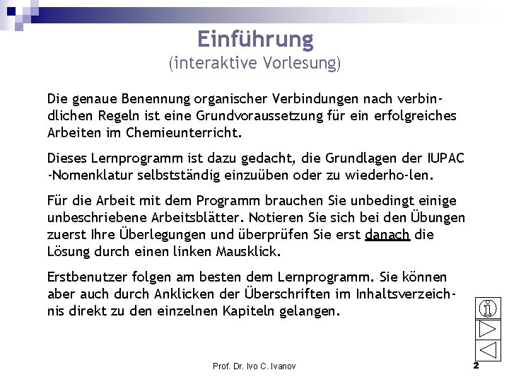 Einführung (interaktive Vorlesung) Die genaue Benennung organischer Verbindungen nach verbindlichen Regeln ist eine Grundvoraussetzung