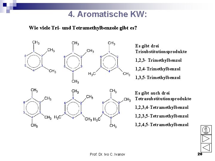 4. Aromatische KW: Wie viele Tri- und Tetramethylbenzole gibt es? Es gibt drei Trisubstitutionsprodukte