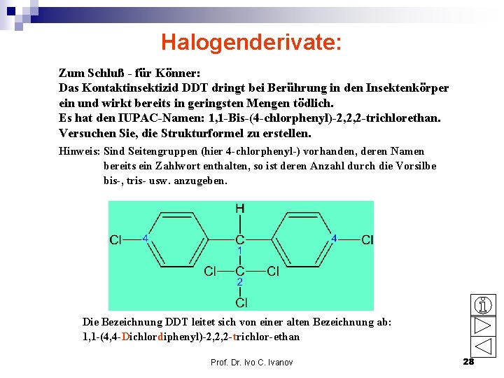 Halogenderivate: Zum Schluß - für Könner: Das Kontaktinsektizid DDT dringt bei Berührung in den