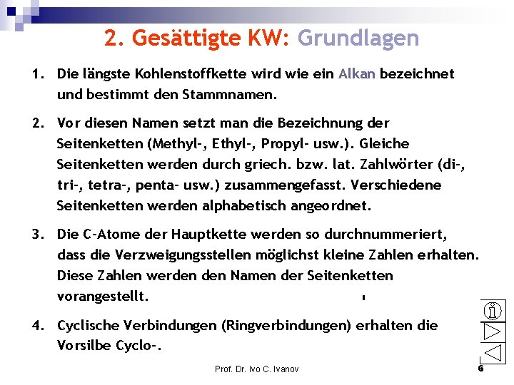 2. Gesättigte KW: Grundlagen 1. Die längste Kohlenstoffkette wird wie ein Alkan bezeichnet und