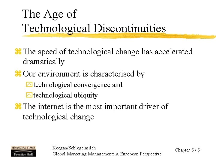 The Age of Technological Discontinuities z The speed of technological change has accelerated dramatically