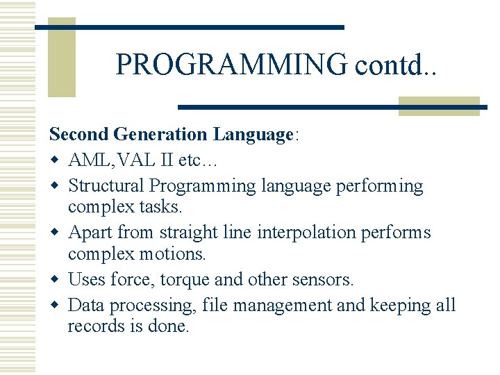 PROGRAMMING contd. . Second Generation Language: w AML, VAL II etc… w Structural Programming