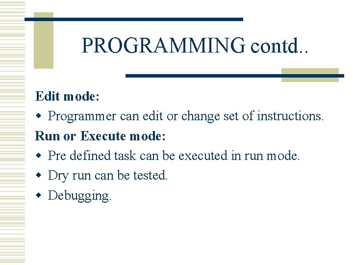 PROGRAMMING contd. . Edit mode: w Programmer can edit or change set of instructions.